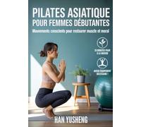 Pilates asiatique pour femmes débutantes: Gestes attentifs pour réparer les muscles et l'humeur
