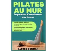 Pilates au mur - Programmes d’entraînement pour femmes: Exercices pratiques de 10 Min/J, Défi 28 Jours pour un Corps Tonifié et Équilibré ; guide complet Simples pour Femmes, Débutantes et Seniors