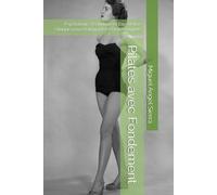 Pilates avec Fondement: Psychologie, Technique et Expérience Clinique pour Pratiquants et Professionnels (Collection Esprit · Corps · Âme)