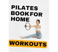 Pilates book for home workouts: Achieve Strength, Flexibility, and Balance with a 30-Day Pilates Challenge