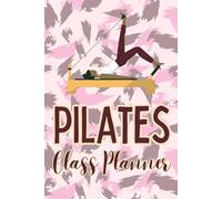 Pilates Class Planner: 120 lined Pages Journal Diary For Pilates Instructor