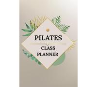 Pilates Class Planner: Pilates Instructor Book | Mat & Reformer Lesson Logbook and Session Organizer for Teachers, Students & Practitioners