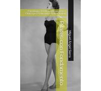 Pilates con Fondamento: Psicologia, Tecnica ed Esperienza Clinica per Praticanti e Professionisti (Collana Mente · Corpo · Spirito)