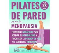 Pilates de pared para la menopausia: Ejercicios somáticos para activar el metabolismo y favorecer la pérdida de peso y el equilibrio hormonal
