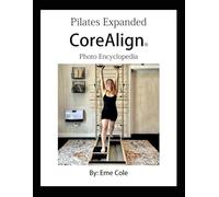 Pilates Expanded Presents The CoreAlign® Photo Encyclopedia