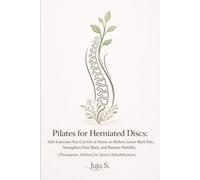 Pilates for Herniated Discs: Safe Exercises You Can Do at Home to Relieve Lower Back Pain, Strengthen Your Back, and Restore Mobility (Therapeutic Method for Spinal Rehabilitation) (Método Juju)