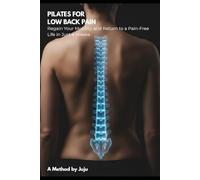 PILATES FOR LOW BACK PAIN: Regain Your Mobility and Return to a Pain-Free Life in Just 4 Weeks. (The Juju Method)