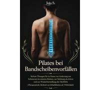 Pilates für Bandscheibenvorfall : Sichere Übungen für zu Hause zur Linderung von Kreuzschmerzen (Therapeutische Methode nº 1): Therapeutische Methode ... der Wirbelsäule nº 1 (Método Juju)