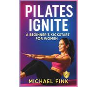 Pilates Ignite: A Beginner’s Kickstart for Women