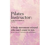 Pilates Instructor: A Body Movement Wizard Who Can't Count To Ten / See Also: Best Friend, Worst Enemy, Awe-Inspiring Badass: A Blank, Lined Journal ... & The Love of Contrology (6"x9", 120 pages)