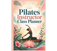 Pilates Instructor Class Planner: Organize Every Class, Track Client Progress, and Plan Confident Pilates Sessions with Ease