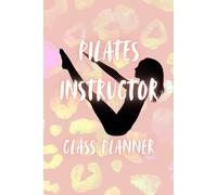 Pilates Instructor Class Planner: Pilates Teacher Notebook