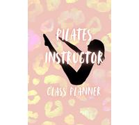 Pilates Instructor Class Planner: Pilates Teacher Notebook