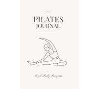 Pilates Journal: A Guided Wellness Log book for Mind, Body & Progress