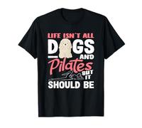 Pilates La Vida no es Todo Perros y Pilates Camiseta