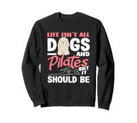 Pilates La Vida no es Todo Perros y Pilates Sudadera
