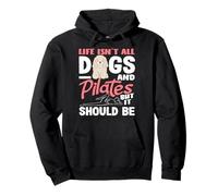 Pilates La Vida no es Todo Perros y Pilates Sudadera con Capucha