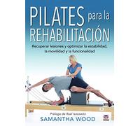 PILATES PARA LA REHABILITACIÓN: Recuperar lesiones y optimizar la estabilidad, la movilidad y la funcionalidad (SIN COLECCION)