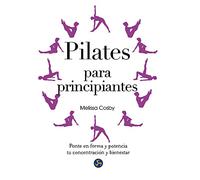 Pilates Para Principiantes. Ponte En Forma Y Potencia Tu Concentración Y Bienestar (SIN COLECCION)