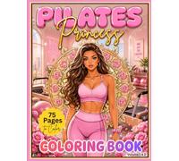 Pilates Princess Coloring Book: 75 Beautiful Pilates, Wellness & Feminine Fitness Pages Featuring Glam Girls, Cozy Studio Vibes & Stylish Princess Energy (Pilates Princess Collection)