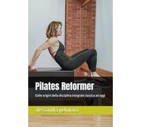 Pilates Reformer: Dalle origini della disciplina integrale classica ad oggi