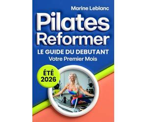 PILATES REFORMER Le Guide du Débutant: Aborder la machine en studio sans appréhension, Éxécuter les exercices essentiels et Progresser
