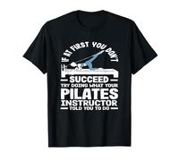 Pilates si al principio no tienes éxito Instructor Camiseta