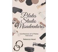 Pilates Studio Misadventure: Confessions of a Pilates Instructor