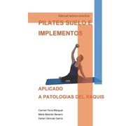 PILATES SUELO E IMPLEMENTOS APLICADOS A PATOLOGÍAS DEL RAQUIS: Manual teórico-práctico