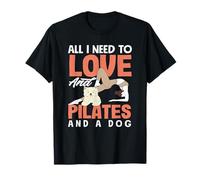 Pilates Todo lo que necesito para amar y un perro Camiseta