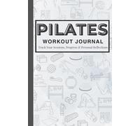Pilates Workout Journal: Reformer & Mat Pilates Daily Log Book, Planner, and Notebook for Women, Men, Beginners, Seniors, Studio and Home Workouts | ... & Fitness Tracker | 6 x 9 inches 150 pages