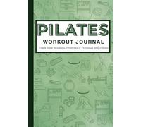 Pilates Workout Journal: Reformer & Mat Pilates Daily Log Book, Planner, and Notebook for Women, Men, Beginners, Seniors, Studio and Home Workouts | ... Tracker | Green | 6 x 9 inches 150 pages