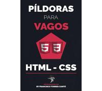 Píldoras para VAGOS: HTML/CSS: Aprende y domina HTML y CSS de novato a experto