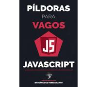 Píldoras para Vagos: JavaScript: Domina JavaScript de forma rápida y sencilla: El libro imprescindible para aprender JavaScript con facilidad y rapidez desde cero