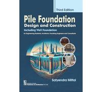 Pile Foundation Design and Construction: Including Well Foundation for Engineering Students.