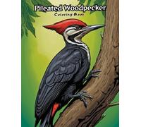 Pileated Woodpecker Coloring Book for Kids: Fun & Easy Backyard Bird Art! (BIRDS COLORING BOOKS)