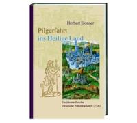 Pilgerfahrt ins Heilige Land: Die ältesten Berichte christlicher Palästinapilger (4. - 7. Jh.). Die acht wichtigsten und originellsten Pilgerberichte aus der Spätantike