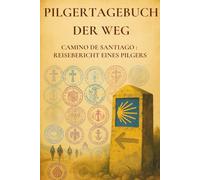 Pilgertagebuch - Der Weg: Camino de Santiago - Pilgertagebuch