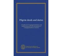 Pilgrim deeds and duties: a handbook of Congregational history and outlook prepared for the tercentenary of Congregationalism in America