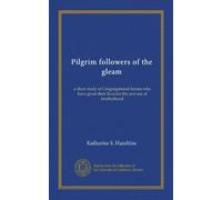 Pilgrim followers of the gleam: a short study of Congregational heroes who have given their lives for the new era of brotherhood