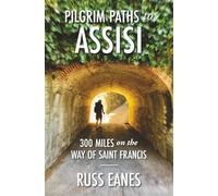 Pilgrim Paths to Assisi: 300 Miles on the Way of St. Francis