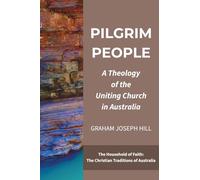 Pilgrim People: A Theology of the Uniting Church in Australia: 1 (The Household of Faith: The Christian Traditions of Australia)