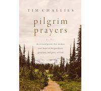 Pilgrim Prayers: Devotional Poems That Awaken Your Heart to the Goodness, Greatness, and Glory of God