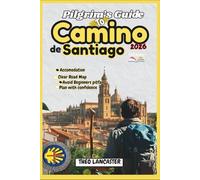 Pilgrim’s Guide to Camino de Santiago 2026: A Clear Roadmap to a Stress-Free, Unforgettable Journey - Plan with Confidence, Avoid Beginner Pitfalls, and Choose the Route That Fits You