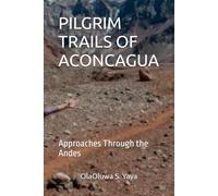 PILGRIM TRAILS OF ACONCAGUA: Approaches Through the Andes
