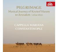 Pilgrimage. Le voyage musical de Krystof Harant à Jérusalem, circa 1600. Cappella Mariana, Constantinople, Semerad, Tabassian.