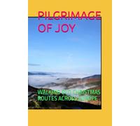 PILGRIMAGE OF JOY: WALKING OLD CHRISTMAS ROUTES ACROSS EUROPE