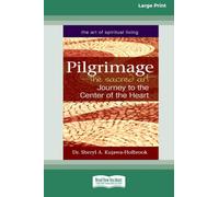 Pilgrimage - The Sacred Art: Journey to the Center of the Heart (16pt Large Print Edition)