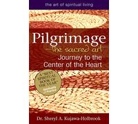 Pilgrimage-The Sacred Art: Journey to the Center of the Heart (Art of Spiritual Living)