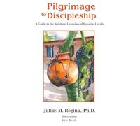 Pilgrimage to Discipleship: A Guide to the Spiritual Exercises of Ignatius Loyola